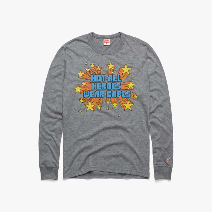 Not All Heroes Wear Capes Long Sleeve Tee