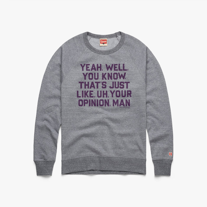 That's Just, Like, Your Opinion Crewneck