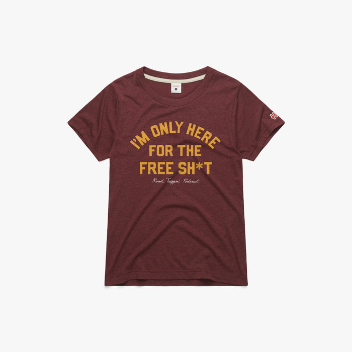 Women's I'm Only Here For The Free Sh*t