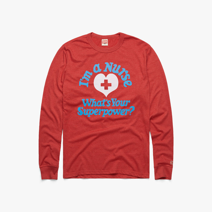 I'm A Nurse What's Your Superpower Long Sleeve Tee