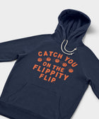 Catch You On The Flippity Flip Hoodie