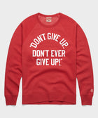 Don't Give Up Don't Ever Give Up Crewneck