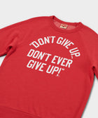 Don't Give Up Don't Ever Give Up Crewneck