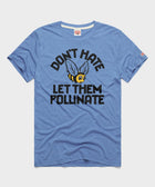 Don't Hate Let Them Pollinate