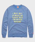 I'm Never Wrong Crewneck