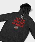Let 'Em Hear You Up North Hoodie