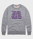 That's Just, Like, Your Opinion Crewneck