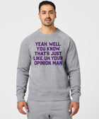 That's Just, Like, Your Opinion Crewneck