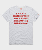 They F Ing Forgot My Birthday