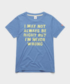 Women's I'm Never Wrong