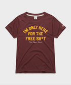 Women's I'm Only Here For The Free Sh*T
