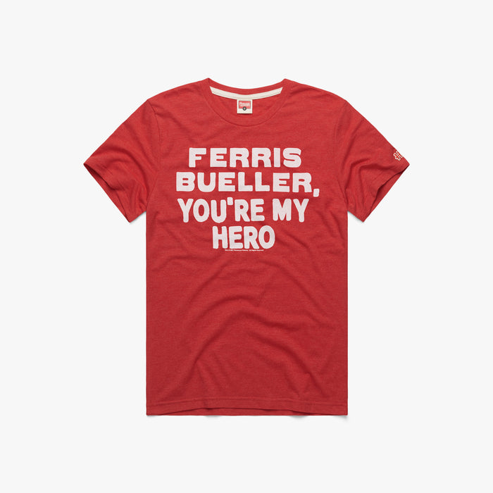Ferris Bueller You're My Hero