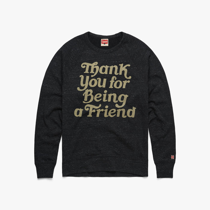 Thank You For Being A Friend Crewneck